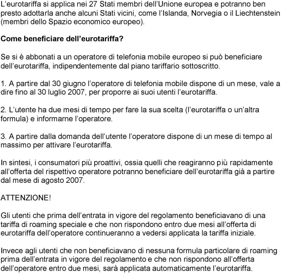 A partire dal 30 giugno l operatore di telefonia mobile dispone di un mese, vale a dire fino al 30 luglio 20