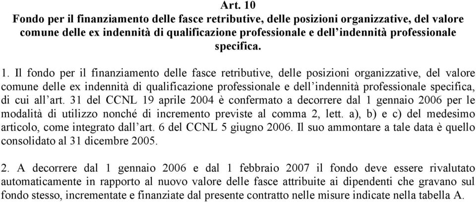 Il fondo per il finanziamento delle fasce retributive, delle posizioni organizzative, del valore comune delle ex indennità di qualificazione professionale e dell indennità professionale specifica, di