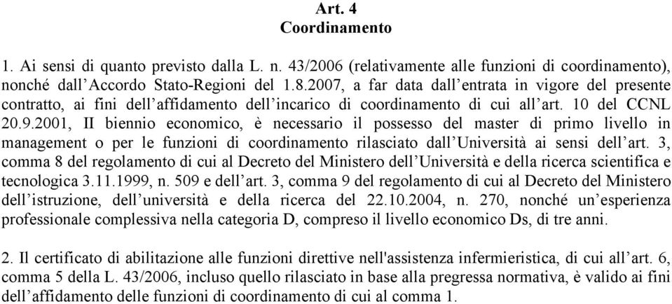 2001, II biennio economico, è necessario il possesso del master di primo livello in management o per le funzioni di coordinamento rilasciato dall Università ai sensi dell art.