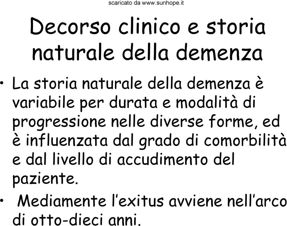 forme, ed è influenzata dal grado di comorbilità e dal livello di