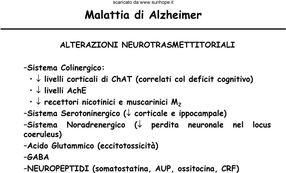 Serotoninergico ( corticale e ippocampale) Sistema Noradrenergico ( perdita neuronale nel locus