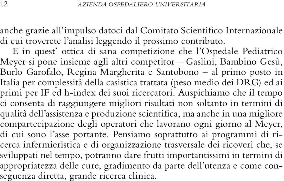 Italia per complessità della casistica trattata (peso medio dei DRG) ed ai primi per IF ed h-index dei suoi ricercatori.