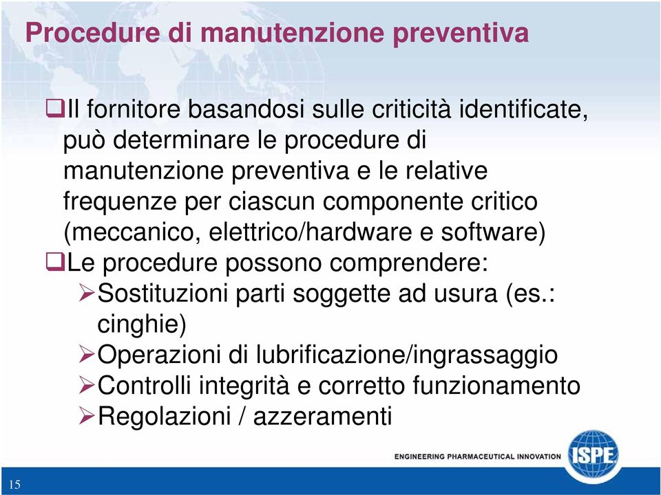 elettrico/hardware e software) Le procedure possono comprendere: Sostituzioni parti soggette ad usura (es.