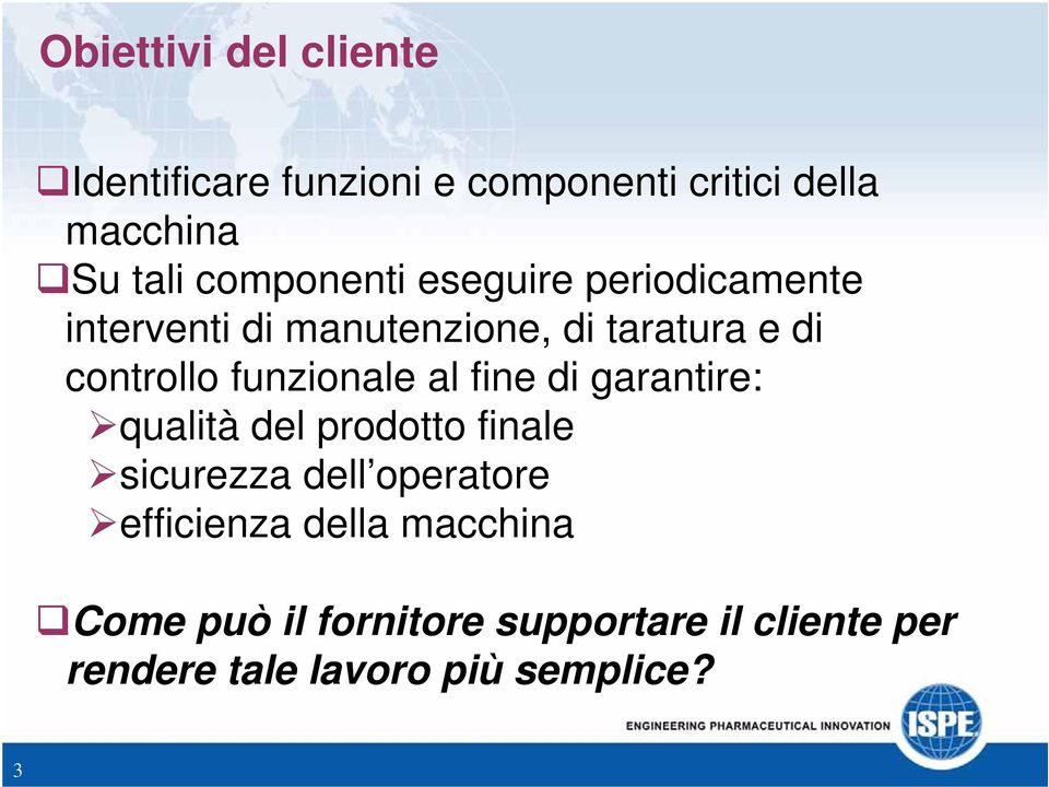 funzionale al fine di garantire: qualità del prodotto finale sicurezza dell operatore