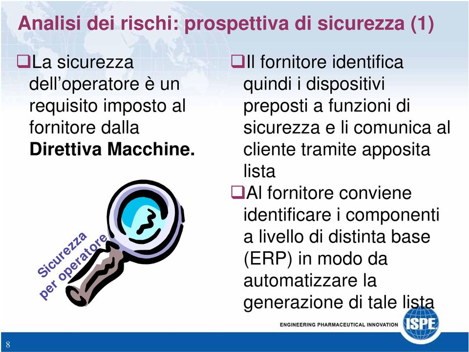 Sicurezza per operatore Il fornitore identifica quindi i dispositivi preposti a funzioni di sicurezza e li