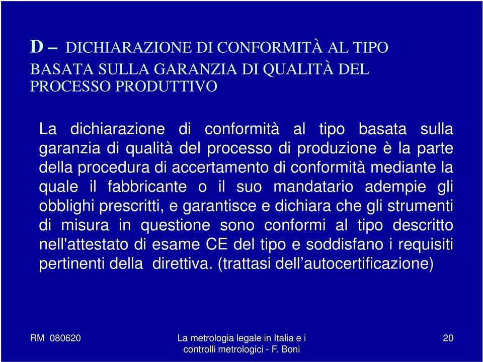 fabbricante o il suo mandatario adempie gli obblighi prescritti, e garantisce e dichiara che gli strumenti di misura in questione sono