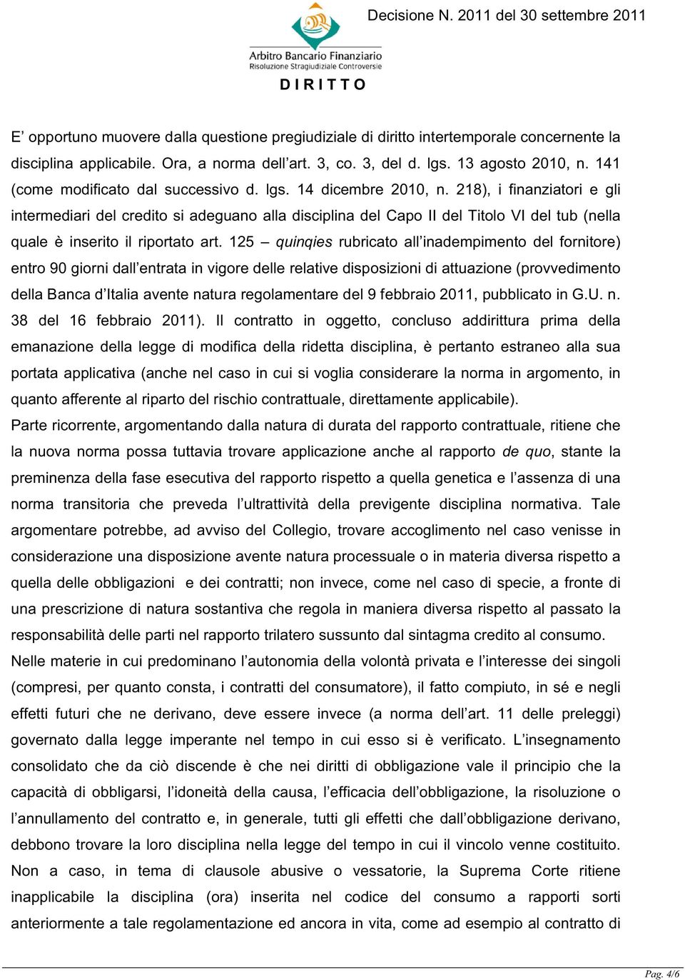 218), i finanziatori e gli intermediari del credito si adeguano alla disciplina del Capo II del Titolo VI del tub (nella quale è inserito il riportato art.