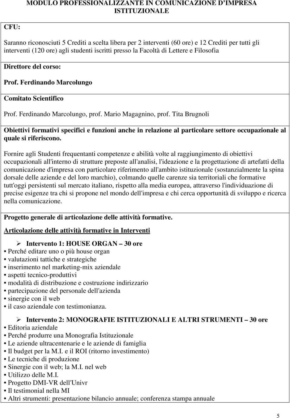 Tita Brugnoli Obiettivi formativi specifici e funzioni anche in relazione al particolare settore occupazionale al quale si riferiscono.