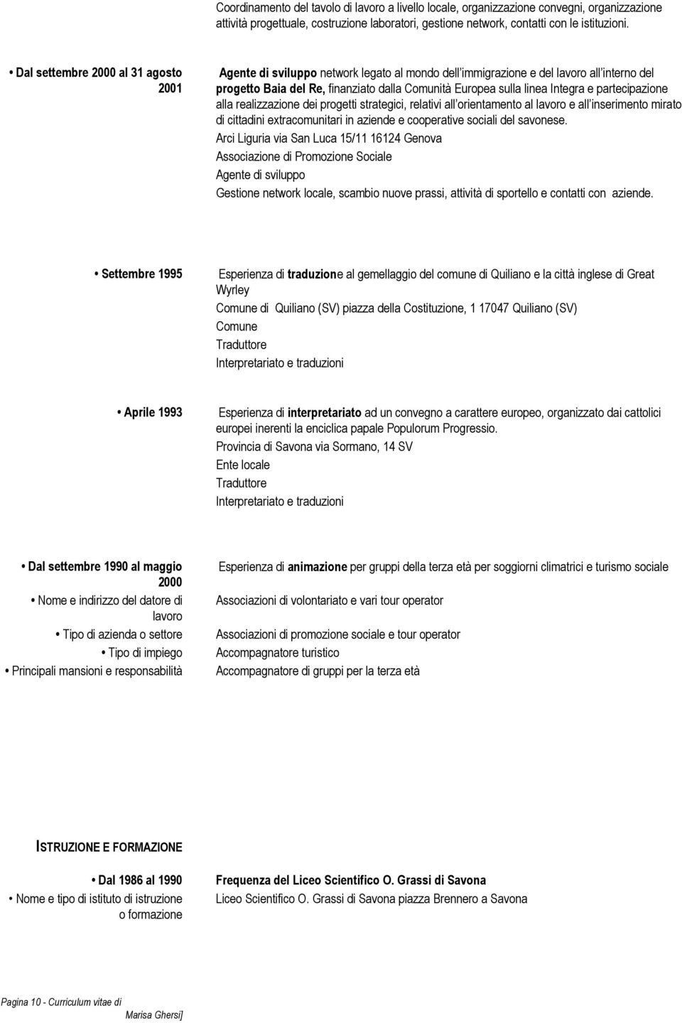 Integra e partecipazione alla realizzazione dei progetti strategici, relativi all orientamento al lavoro e all inserimento mirato di cittadini extracomunitari in aziende e cooperative sociali del