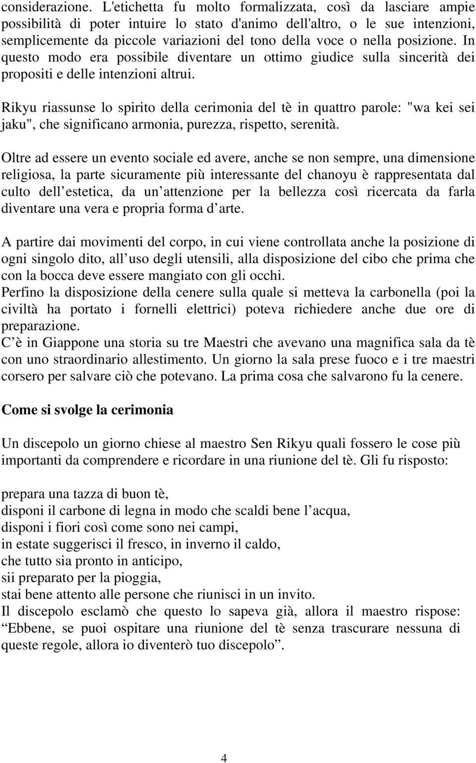 nella posizione. In questo modo era possibile diventare un ottimo giudice sulla sincerità dei propositi e delle intenzioni altrui.