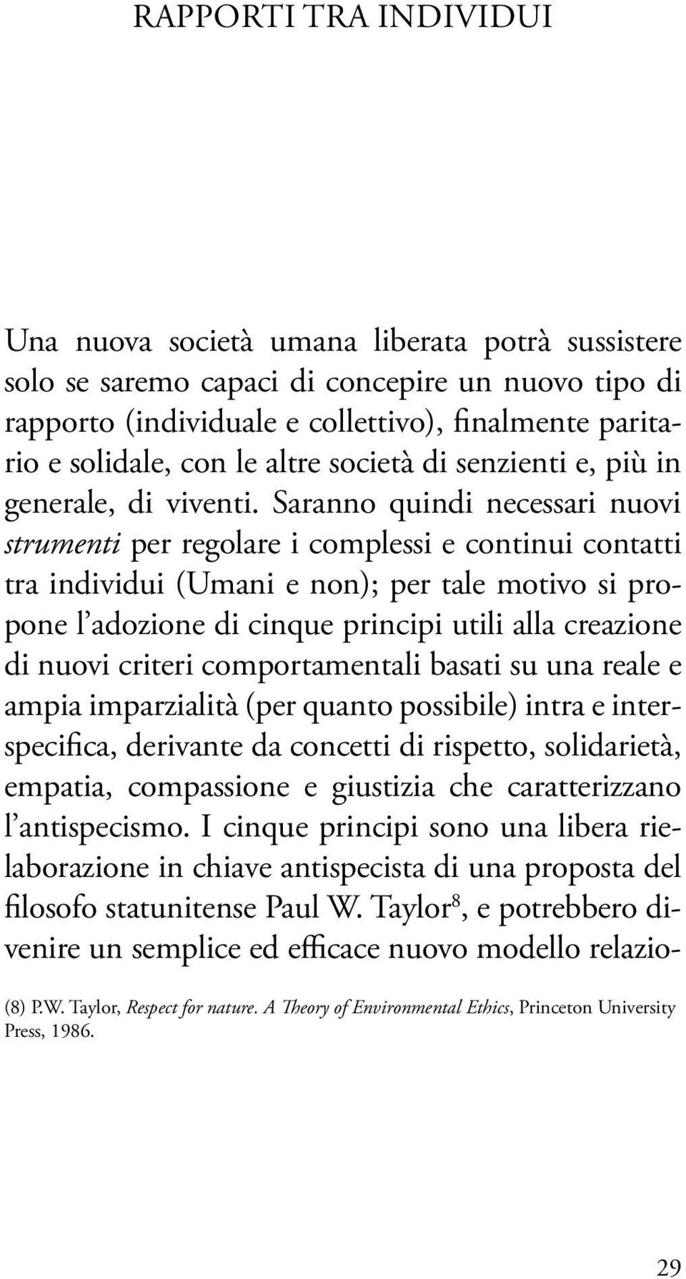 Saranno quindi necessari nuovi strumenti per regolare i complessi e continui contatti tra individui (Umani e non); per tale motivo si propone l adozione di cinque principi utili alla creazione di