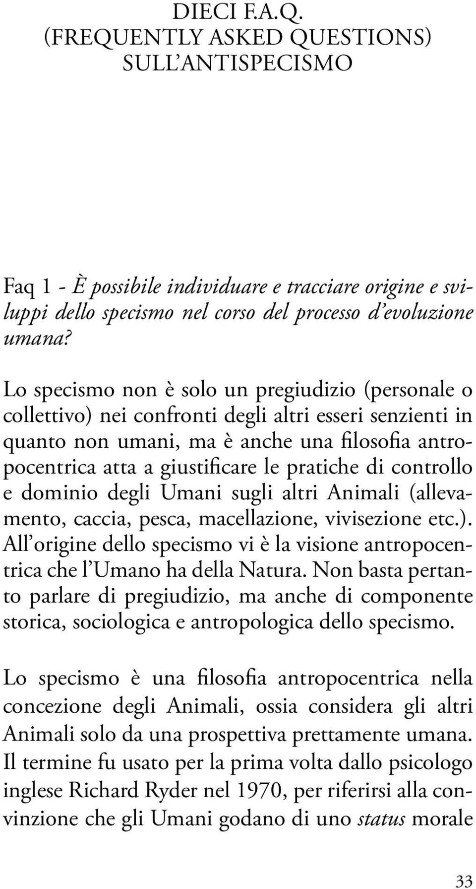 di controllo e dominio degli Umani sugli altri Animali (allevamento, caccia, pesca, macellazione, vivisezione etc.).