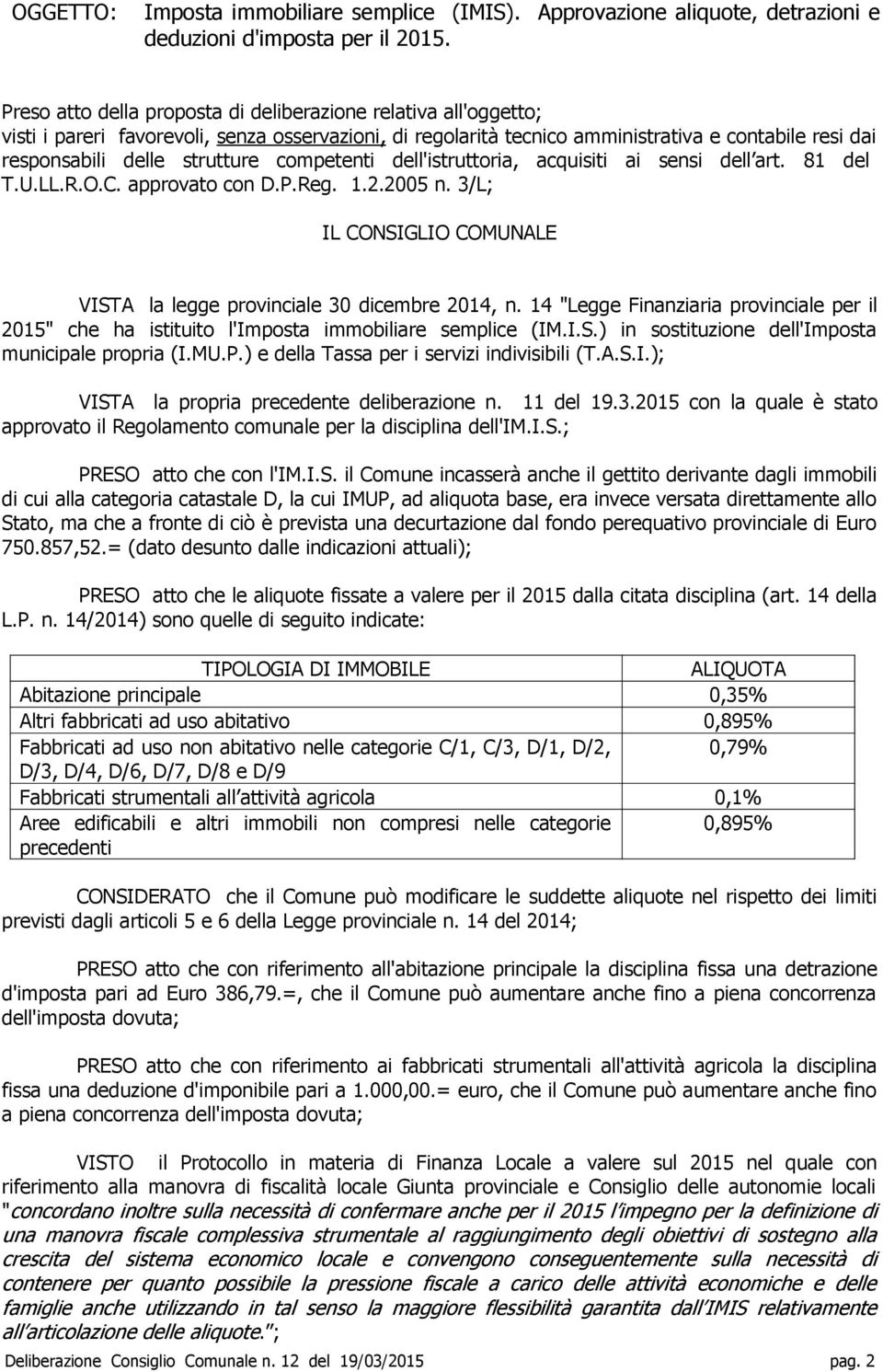 competenti dell'istruttoria, acquisiti ai sensi dell art. 81 del T.U.LL.R.O.C. approvato con D.P.Reg. 1.2.2005 n. 3/L; IL CONSIGLIO COMUNALE VISTA la legge provinciale 30 dicembre 2014, n.