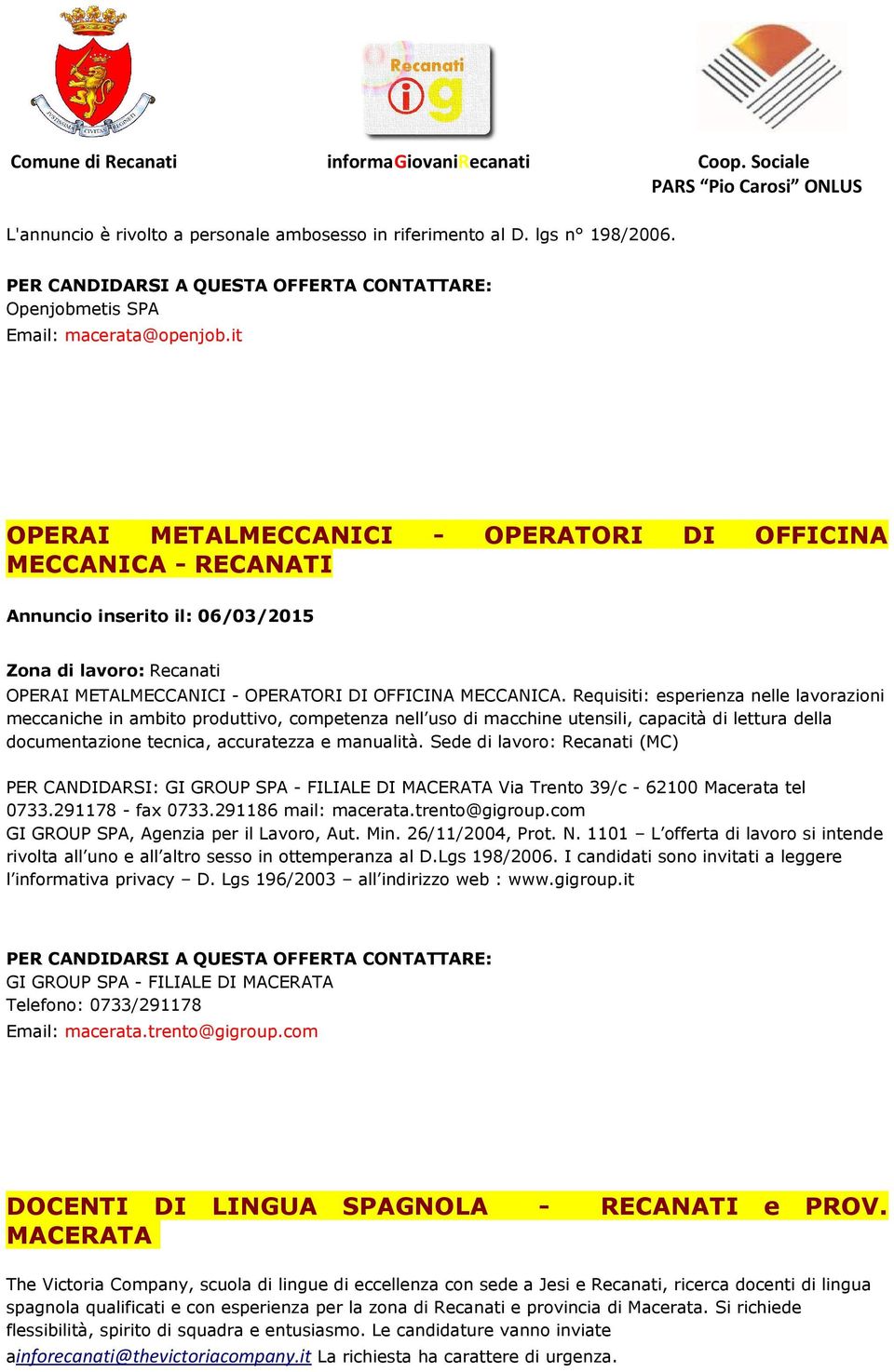 Requisiti: esperienza nelle lavorazioni meccaniche in ambito produttivo, competenza nell uso di macchine utensili, capacità di lettura della documentazione tecnica, accuratezza e manualità.