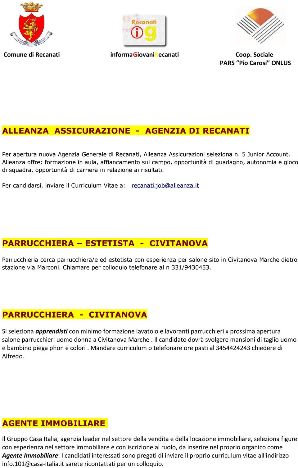 Per candidarsi, inviare il Curriculum Vitae a: recanati.job@alleanza.