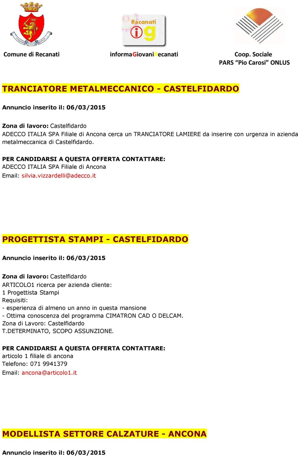 it PROGETTISTA STAMPI - CASTELFIDARDO Zona di lavoro: Castelfidardo ARTICOLO1 ricerca per azienda cliente: 1 Progettista Stampi Requisiti: - esperienza di almeno un anno in