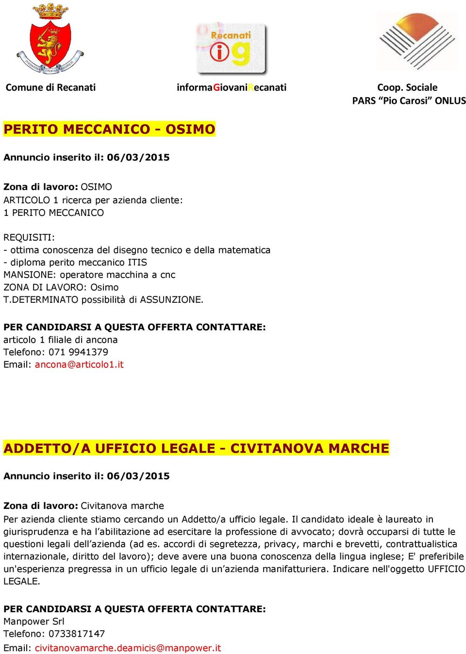 it ADDETTO/A UFFICIO LEGALE - CIVITANOVA MARCHE Zona di lavoro: Civitanova marche Per azienda cliente stiamo cercando un Addetto/a ufficio legale.