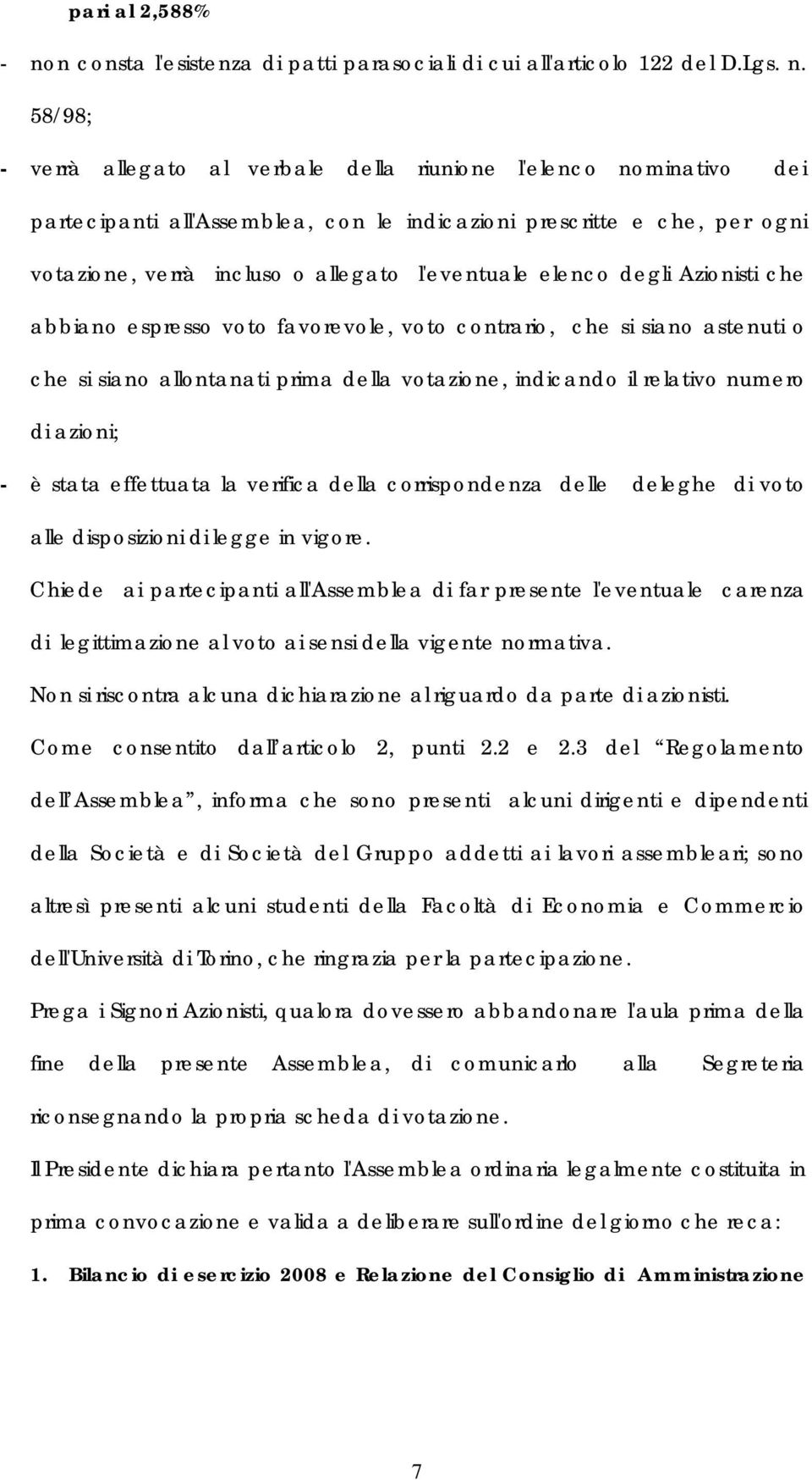 58/98; - verrà allegato al verbale della riunione l'elenco nominativo dei partecipanti all'assemblea, con le indicazioni prescritte e che, per ogni votazione, verrà incluso o allegato l'eventuale