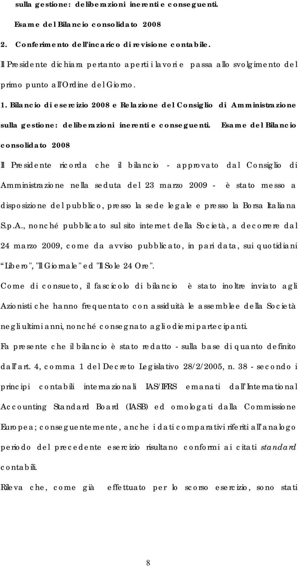 Bilancio di esercizio 2008 e Relazione del Consiglio di Amministrazione sulla gestione: deliberazioni inerenti e conseguenti.