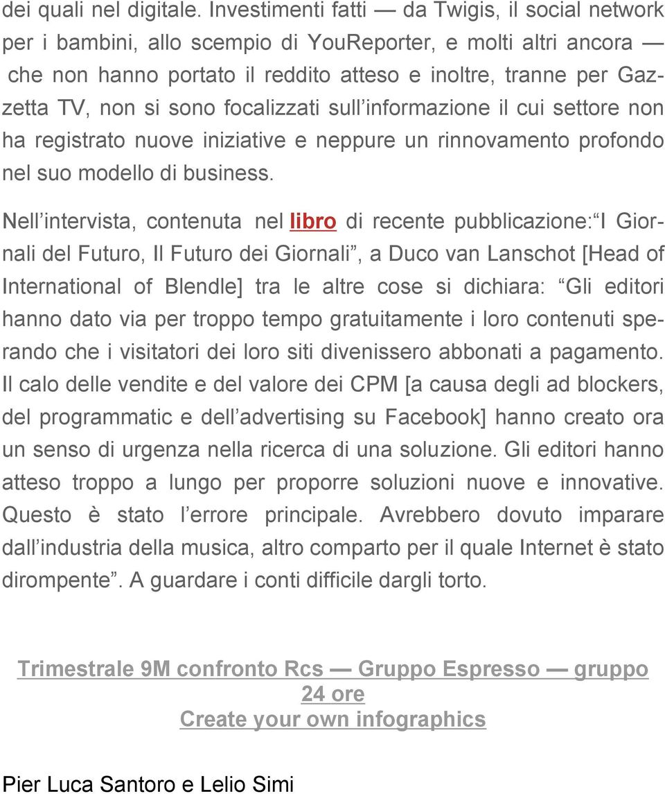 focalizzati sull informazione il cui settore non ha registrato nuove iniziative e neppure un rinnovamento profondo nel suo modello di business.