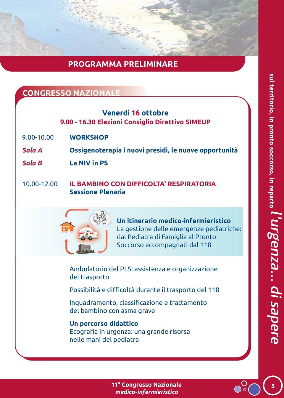 00 IL BAMBINO CON DIFFICOLTA' RESPIRATORIA Sessione Plenaria Un itinerario La gestione delle emergenze pediatriche: dal Pediatra di Famiglia al Pronto Soccorso