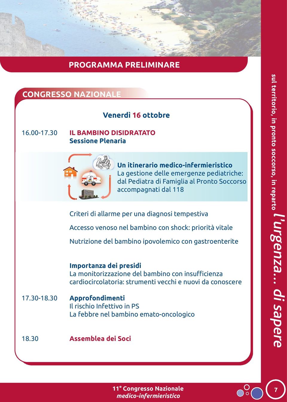 118 Criteri di allarme per una diagnosi tempestiva Accesso venoso nel bambino con shock: priorità vitale Nutrizione del bambino ipovolemico con gastroenterite