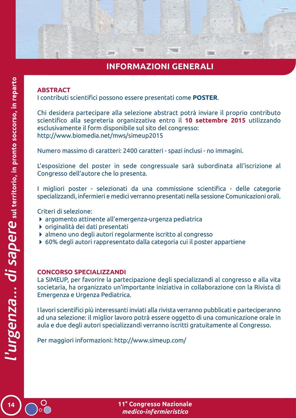 disponibile sul sito del congresso: http://www.biomedia.net/mws/simeup2015 Numero massimo di caratteri: 2400 caratteri - spazi inclusi - no immagini.