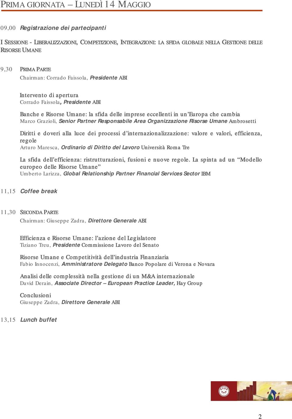 Senior Partner Responsabile Area Organizzazione Risorse Umane Ambrosetti Diritti e doveri alla luce dei processi d internazionalizzazione: valore e valori, efficienza, regole Arturo Maresca,