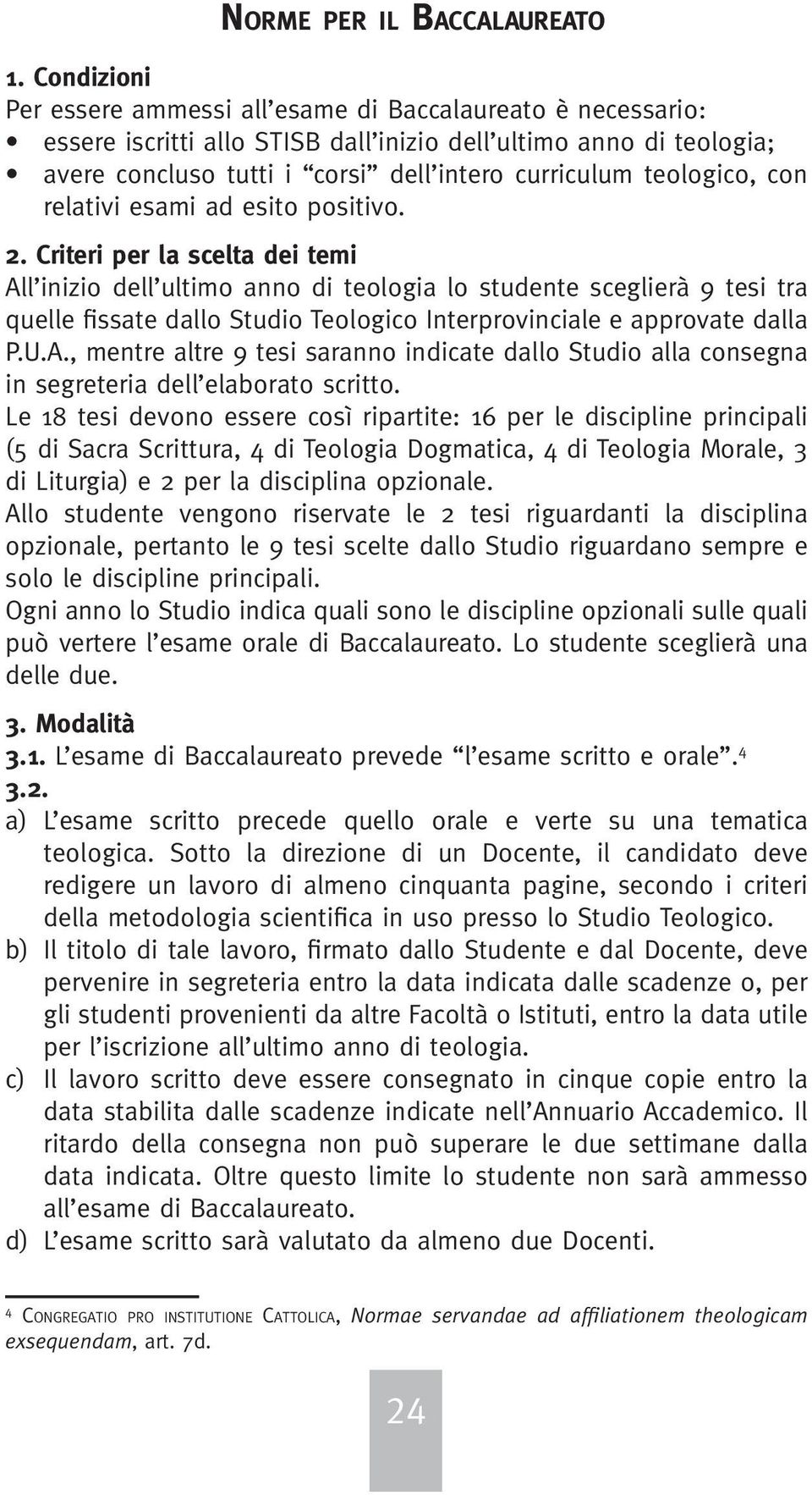 teologico, con relativi esami ad esito positivo. 2.