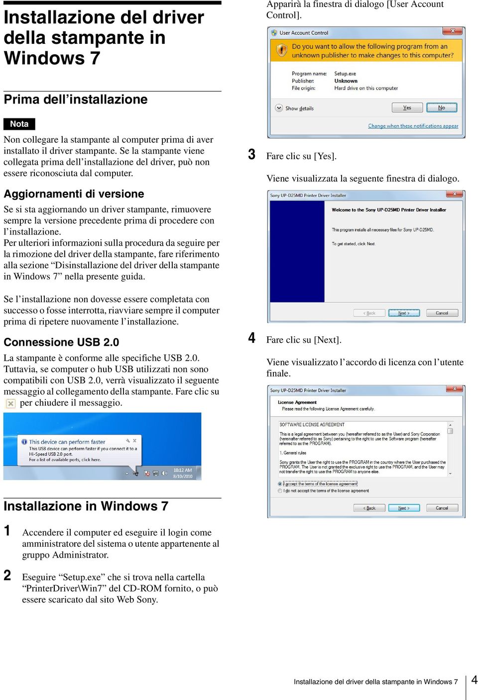 riconosciuta dal computer. Aggiornamenti di versione Se si sta aggiornando un driver stampante, rimuovere sempre la versione precedente prima di procedere con l installazione.