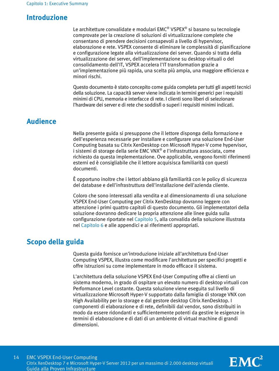 VSPEX consente di eliminare le complessità di pianificazione e configurazione legate alla virtualizzazione dei server.