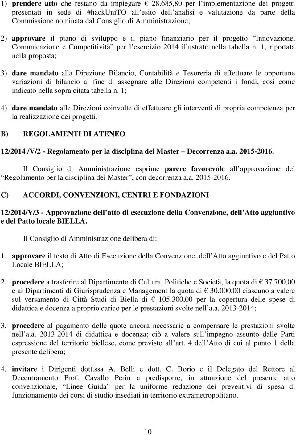 piano di sviluppo e il piano finanziario per il progetto Innovazione, Comunicazione e Competitività per l esercizio 2014 illustrato nella tabella n.