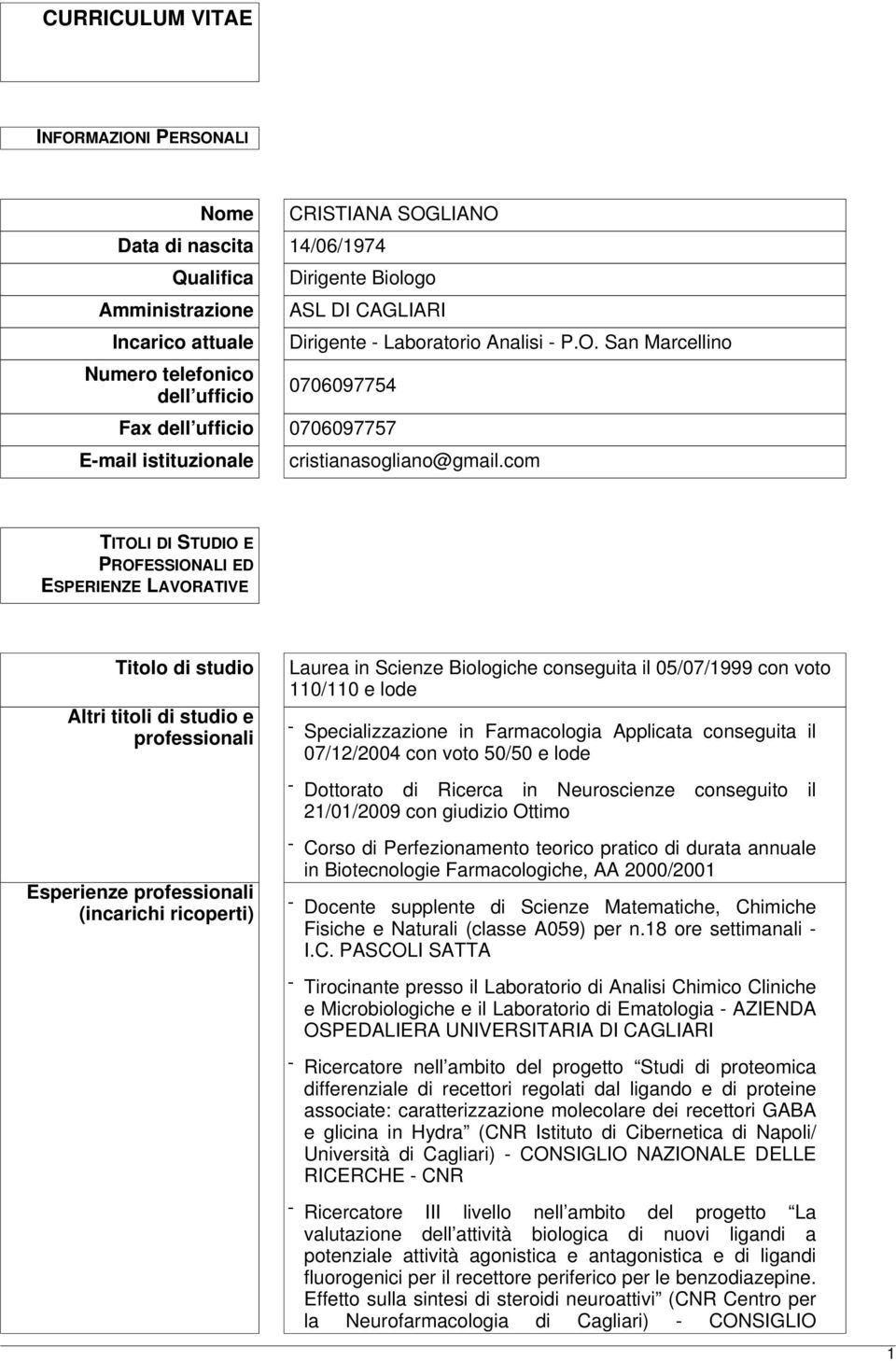 com TITOLI DI STUDIO E PROFESSIONALI ED ESPERIENZE LAVORATIVE Titolo di studio Altri titoli di studio e professionali Esperienze professionali (incarichi ricoperti) Laurea in Scienze Biologiche