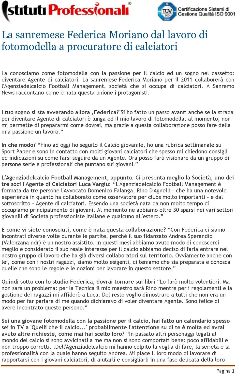 A Sanremo News raccontano come è nata questa unione i protagonisti. l tuo sogno si sta avverando allora,federica?