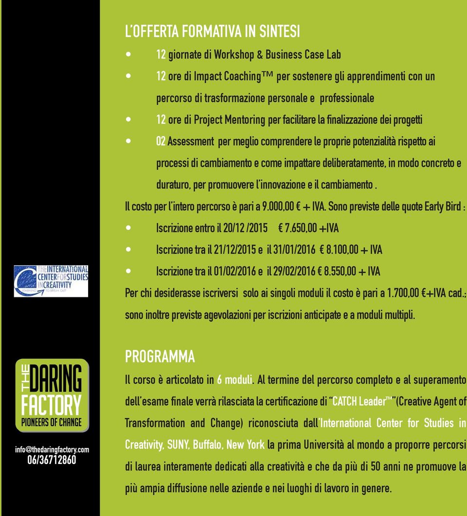 in modo concreto e duraturo, per promuovere l innovazione e il cambiamento. Il costo per l intero percorso è pari a 9.000,00 + IVA.