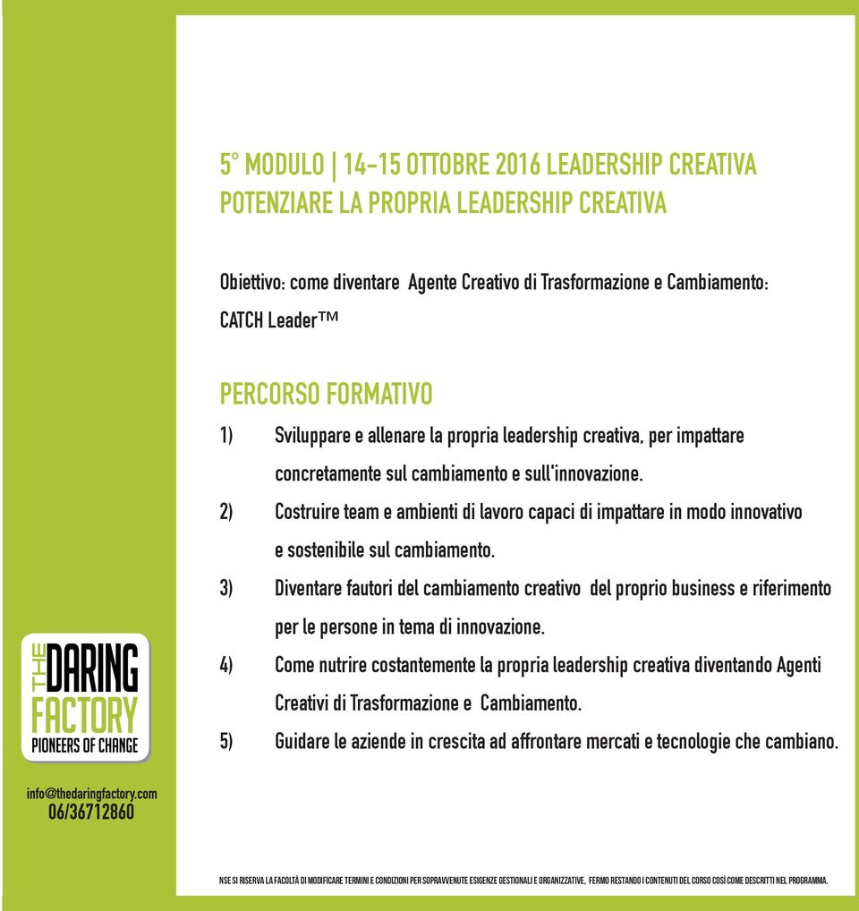 2) Costruire team e ambienti di lavoro capaci di impattare in modo innovativo e sostenibile sul cambiamento.