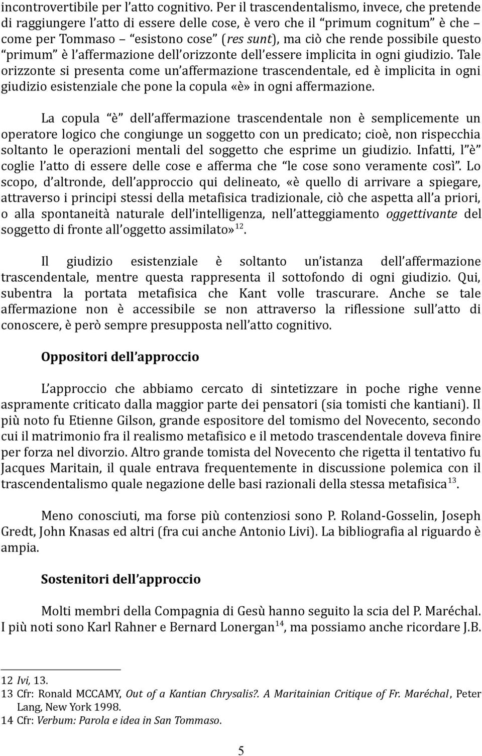 questo primum è l affermazione dell orizzonte dell essere implicita in ogni giudizio.