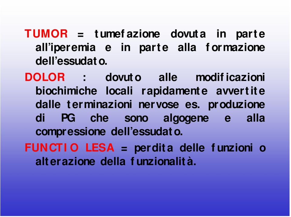 DOLOR : dovuto alle modificazioni biochimiche locali rapidamente avvertite dalle