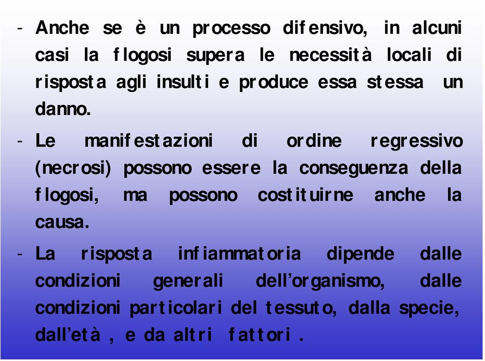 - Le manifestazioni di ordine regressivo (necrosi) possono essere la conseguenza della flogosi, ma possono