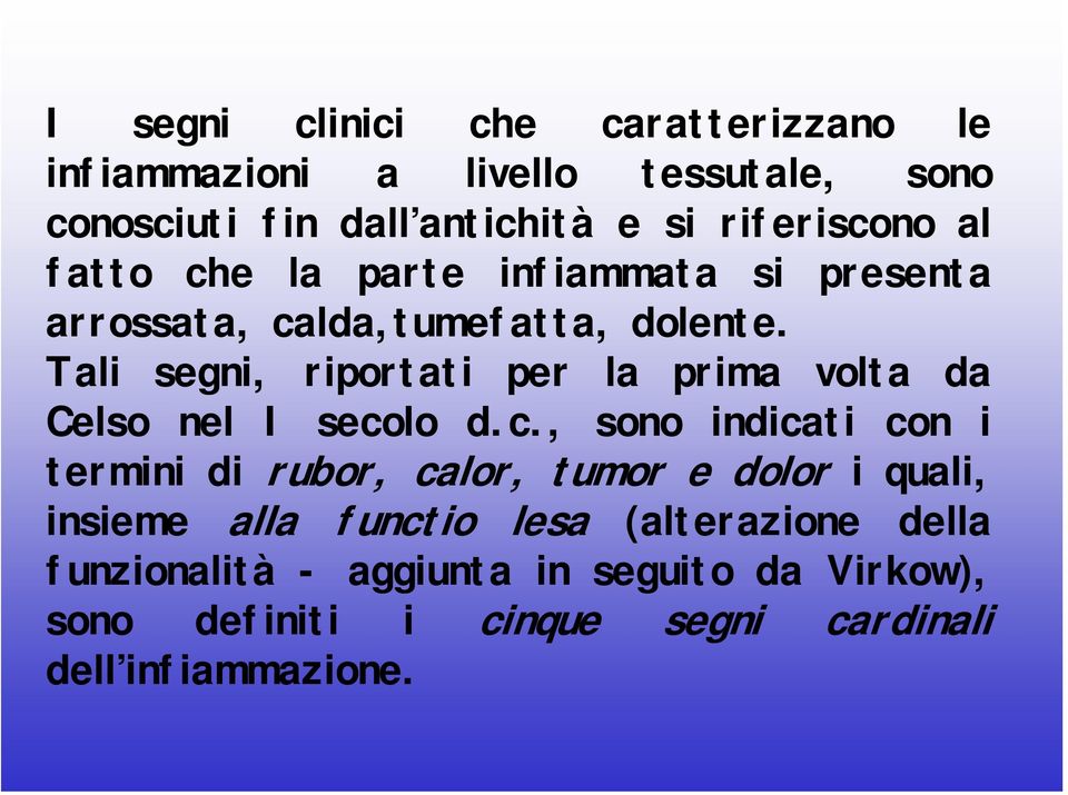 Tali segni, riportati per la prima volta da Celso nel I seco