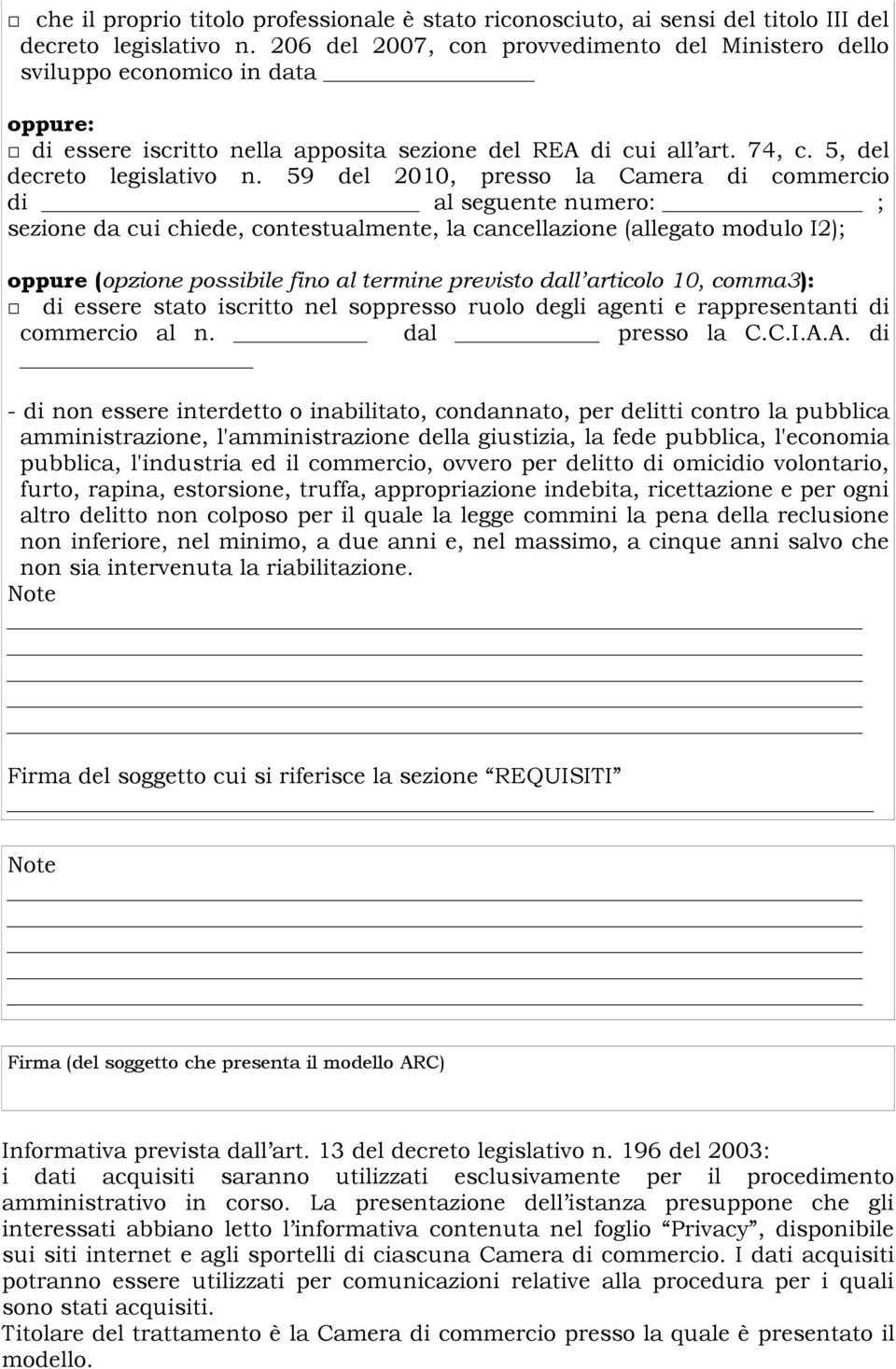 59 del 2010, presso la Camera di commercio di al seguente numero: ; sezione da cui chiede, contestualmente, la cancellazione (allegato modulo I2); (opzione possibile fino al termine previsto dall