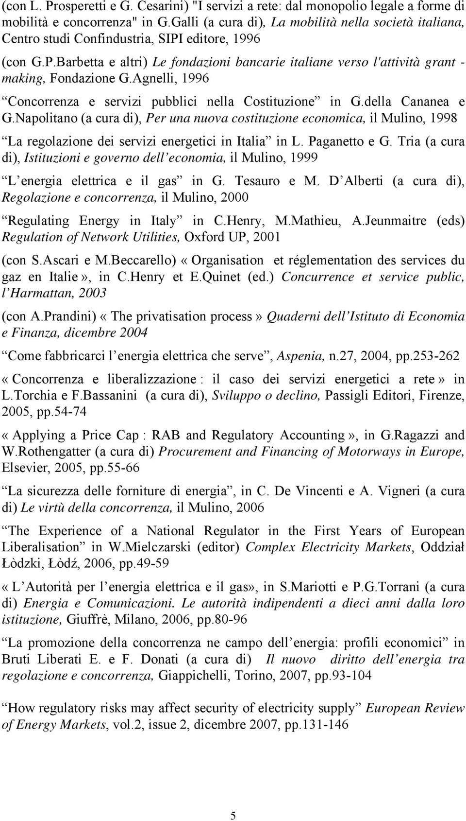 Agnelli, 1996 Concorrenza e servizi pubblici nella Costituzione in G.della Cananea e G.