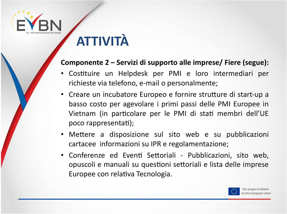 par=colare per le PMI di sta= membri dell UE poco rappresenta=); MeCere a disposizione sul sito web e su pubblicazioni cartacee informazioni su IPR e