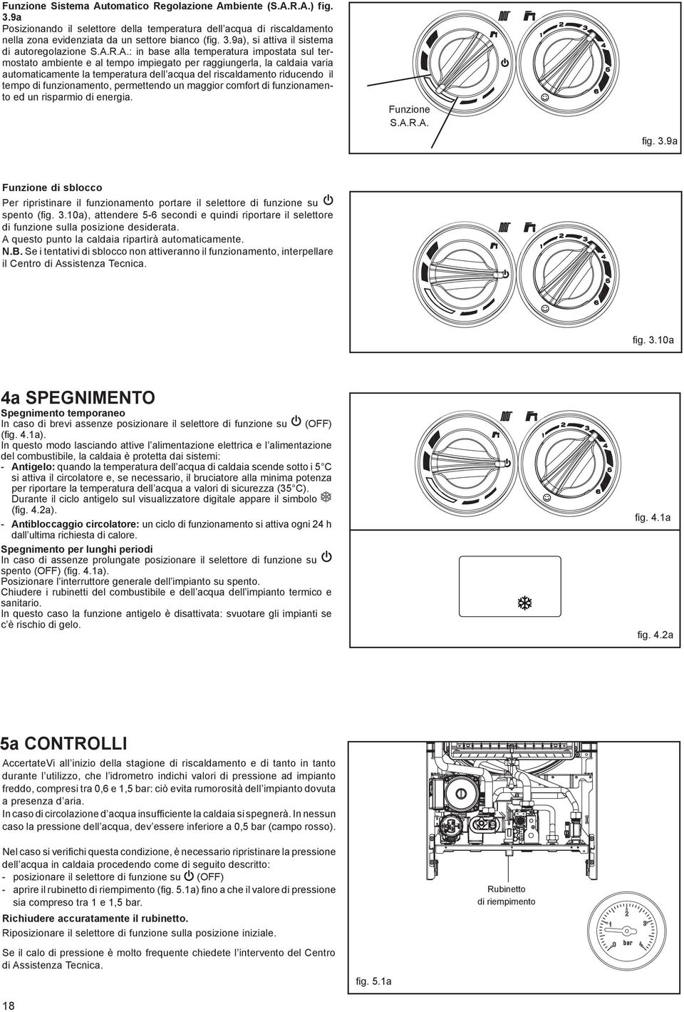 tempo di funzionamento, permettendo un maggior comfort di funzionamento ed un risparmio di energia. Funzione S.A.R.A. fig. 3.