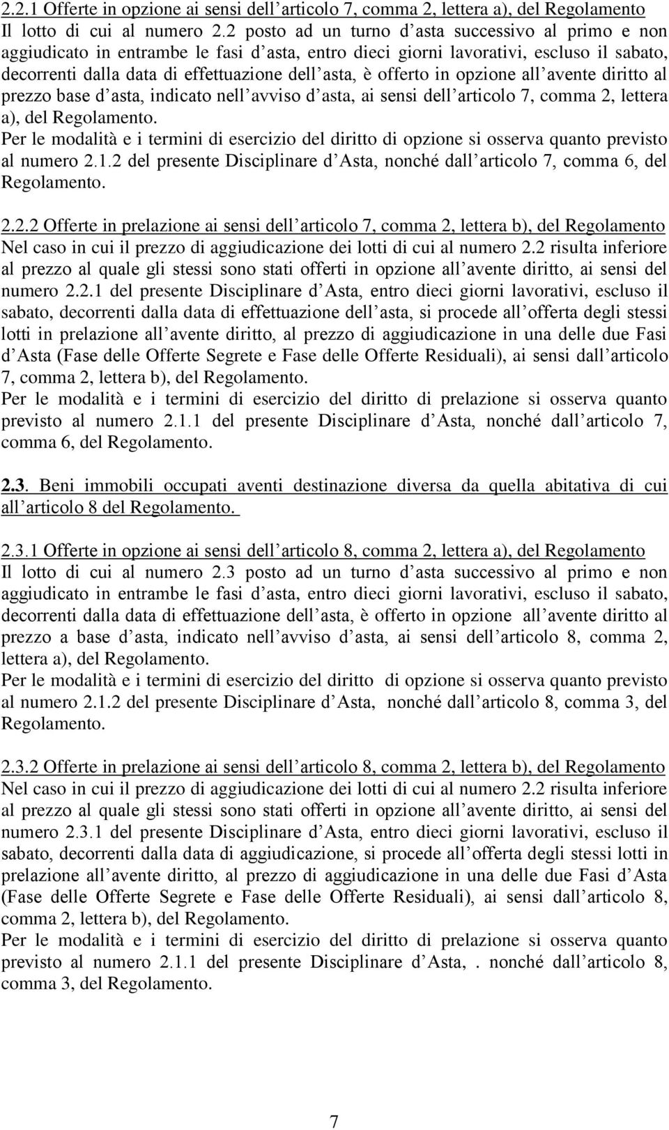 offerto in opzione all avente diritto al prezzo base d asta, indicato nell avviso d asta, ai sensi dell articolo 7, comma 2, lettera a), del Regolamento.