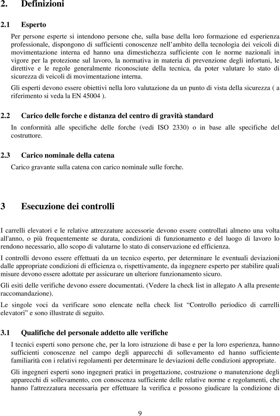 movimentazione interna ed hanno una dimestichezza sufficiente con le norme nazionali in vigore per la protezione sul lavoro, la normativa in materia di prevenzione degli infortuni, le direttive e le