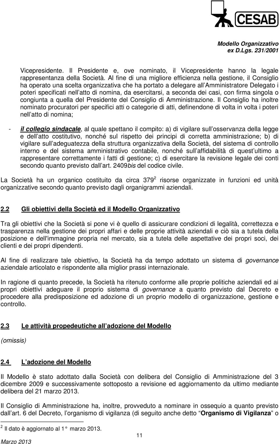 esercitarsi, a seconda dei casi, con firma singola o congiunta a quella del Presidente del Consiglio di Amministrazione.