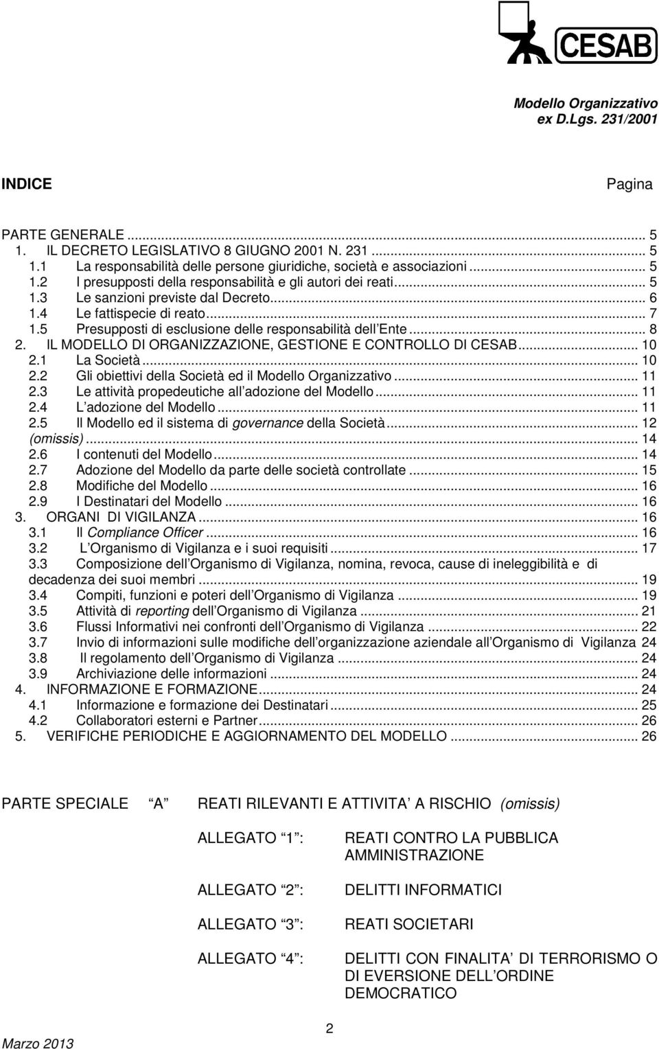 IL MODELLO DI ORGANIZZAZIONE, GESTIONE E CONTROLLO DI CESAB... 10 2.1 La Società... 10 2.2 Gli obiettivi della Società ed il Modello Organizzativo... 11 2.