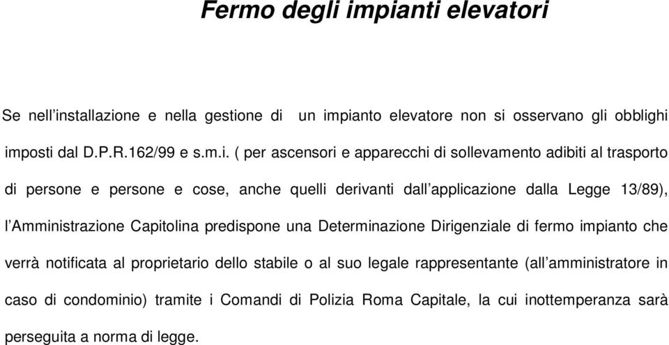 ascensori e apparecchi di sollevamento adibiti al trasporto di persone e persone e cose, anche quelli derivanti dall applicazione dalla Legge 13/89), l