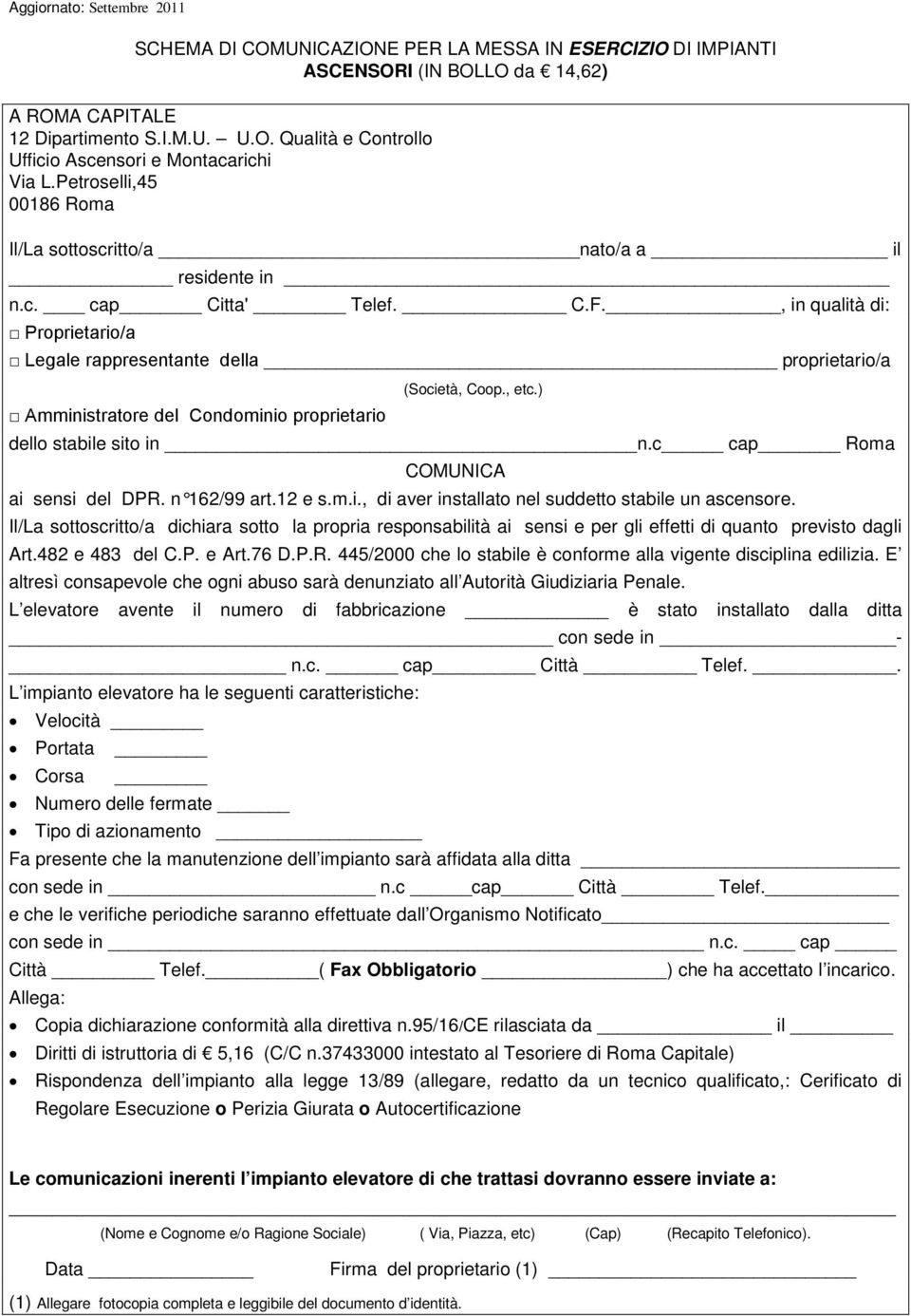 ) Amministratore del Condominio proprietario dello stabile sito in n.c cap Roma COMUNICA ai sensi del DPR. n 162/99 art.12 e s.m.i., di aver installato nel suddetto stabile un ascensore.